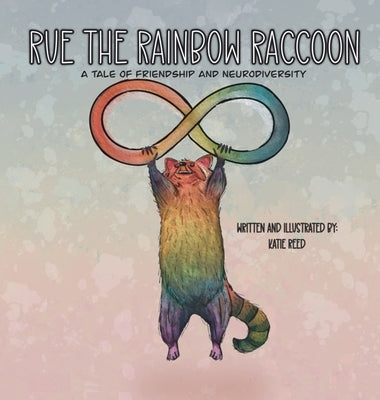 Rue the Rainbow Raccoon: A Tale of Friendship and Neurodiversity by Reed, Katie