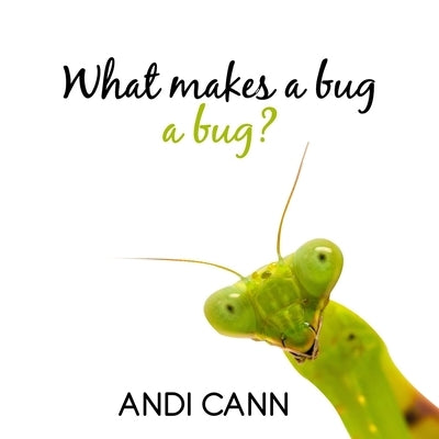 What Makes a Bug a Bug? by Cann, Andi
