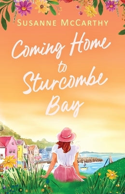 Coming Home to Sturcombe Bay: An uplifting and heartwarming small town romance of second chances by McCarthy, Susanne