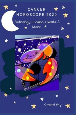 Cancer Horoscope 2020: Astrology, Zodiac Events & More by Sky, Crystal