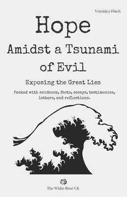 Hope Amidst a Tsunami of Evil: Exposing the Great Lies by Finch, Veronica