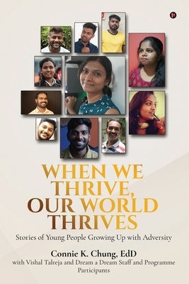 When We Thrive, Our World Thrives: Stories of Young People Growing Up With Adversity by Vishal Talreja