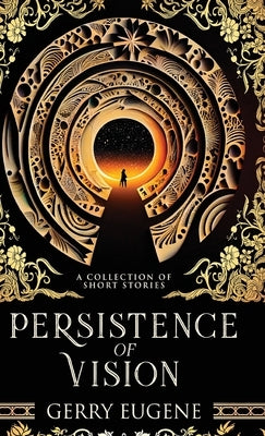 Persistence Of Vision: A Collection Of Short Stories by Eugene, Gerry
