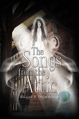 The Songs from the Attic by Denborough, William H.