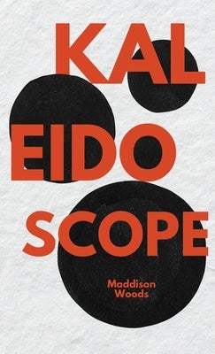 Kaleidoscope by Woods, Maddison