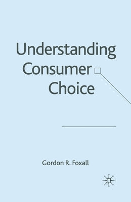 Understanding Consumer Choice by Foxall, G.