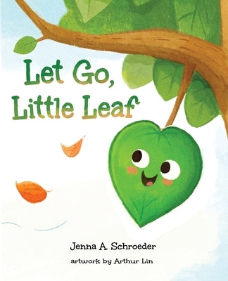 Let Go, Little Leaf by Schroeder, Jenna A.