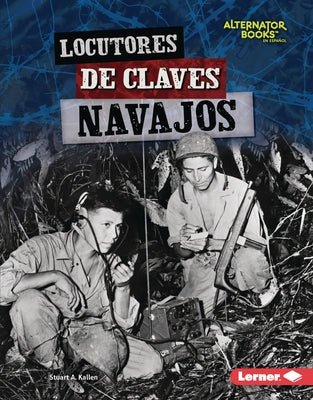Locutores de Claves Navajos (Navajo Code Talkers) by Kallen, Stuart A.