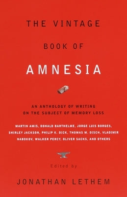 The Vintage Book of Amnesia: An Anthology of Writing on the Subject of Memory Loss by Lethem, Jonathan