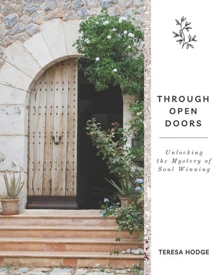 Through Open Doors: Unlocking the Mystery of Soul Winning by Hodge, Teresa