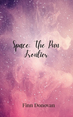 Space: The Pun Frontier by Donovan, Finn