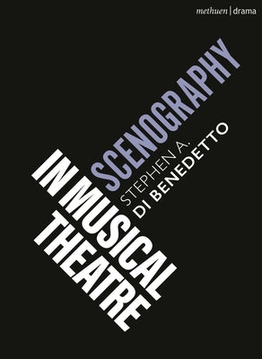 Scenography in Musical Theatre by Benedetto, Stephen A. Di