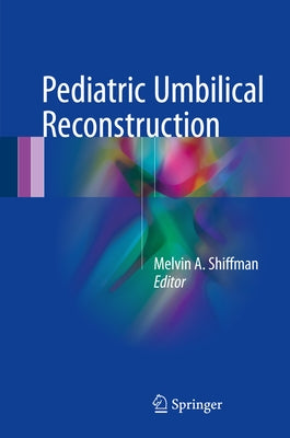Pediatric Umbilical Reconstruction: Principles and Techniques by Shiffman, Melvin A.
