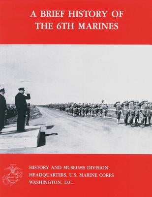 A Brief History of the 6th Marines by Jones, Usmc (Ret ). Lieutenant General W