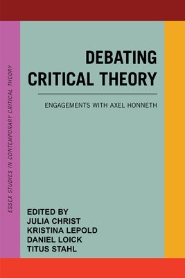 Debating Critical Theory: Engagements with Axel Honneth by Christ, Julia