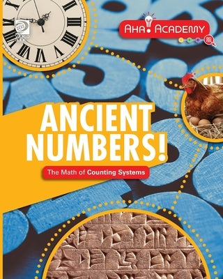 Ancient Numbers! The Math of Counting Systems by Rooney, Anne