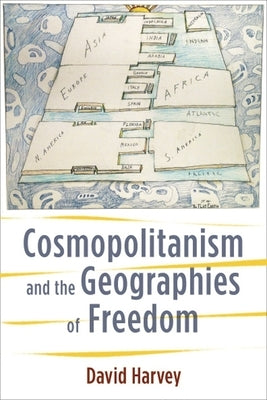 Cosmopolitanism and the Geographies of Freedom by Harvey, David