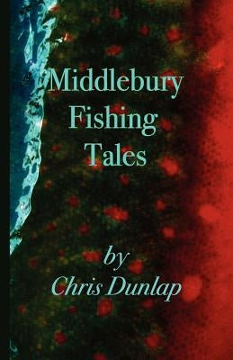 Middlebury Fishing Tales by Dunlap, Chris