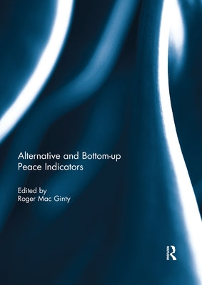 Alternative and Bottom-Up Peace Indicators by Mac Ginty, Roger