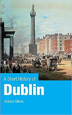 A Short History of Dublin by Killeen, Richard