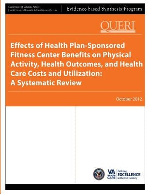 Effects of Health Plan-Sponsored Fitness Center Benefits on Physical Activity, Health Outcomes, and Health Care Costs and Utilization: A Systematic Re by Service, Health Services Research