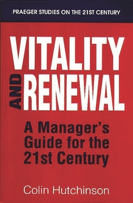 Vitality and Renewal: A Manager's Guide for the 21st Century by Hutchinson, Colin