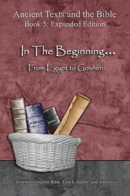 In The Beginning... From Egypt to Goshen - Expanded Edition: Synchronizing the Bible, Enoch, Jasher, and Jubilees by Minister 2. Others