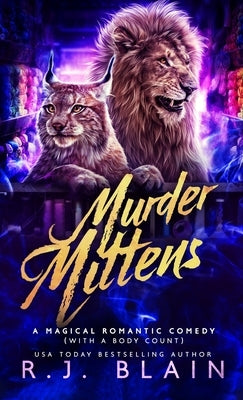 Murder Mittens: A Magical Romantic Comedy (with a body count) by Blain, R. J.