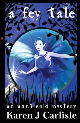 A Fey Tale: An Aunt Enid Mystery by Carlisle, Karen J.