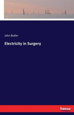 Electricity in Surgery by Butler, John