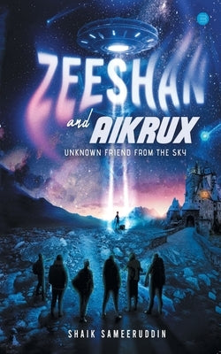 Zeeshan and Aikrux: An Unknown Friend from the Sky by Sameeruddin, Shaik