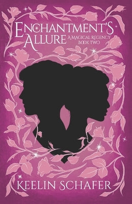 Enchantment's Allure: A Magical Regency Book Two by Schafer, Keelin