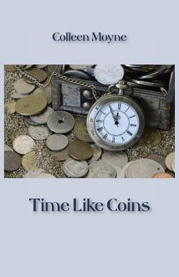 Time Like Coins by Moyne, Colleen