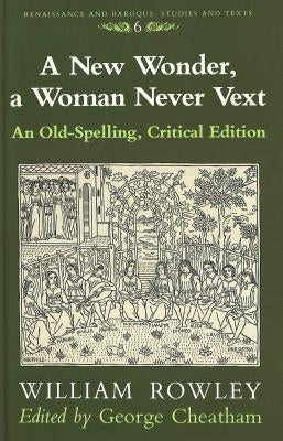A New Wonder, a Woman Never Vext: An Old-Spelling, Critical Edition by Bernstein, Eckhard