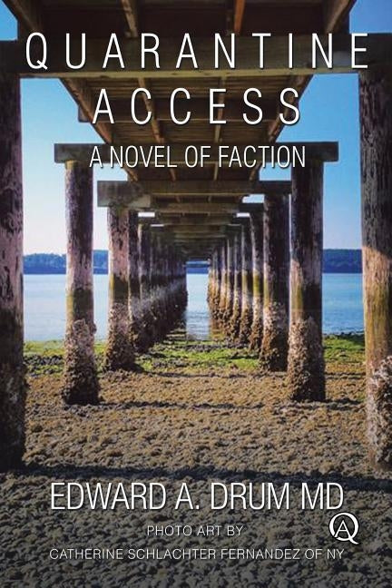 Quarantine Access: A Novel of Faction by Drum MD, Edward a.