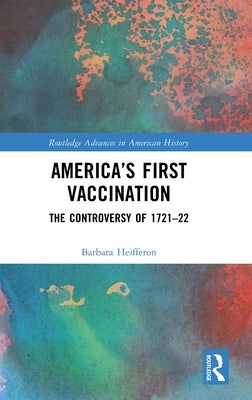 America's First Vaccination: The Controversy of 1721-22 by Heifferon, Barbara
