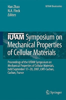 Iutam Symposium on Mechanical Properties of Cellular Materials: Proceedings of the Iutam Symposium on Mechanical Properties of Cellular Materials, Hel by Zhao, Han