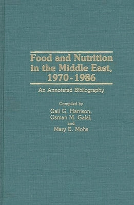 Food and Nutrition in the Middle East, 1970-1986: An Annotated Bibliography by Harrison, Gail