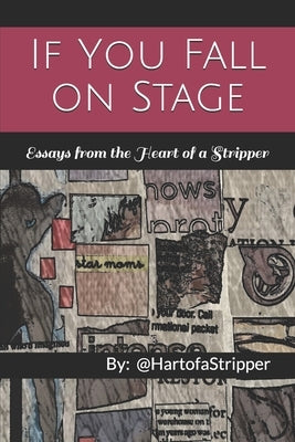 If You Fall on Stage: Essays From the Heart of a Stripper by @Hartofastripper
