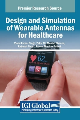 Design and Simulation of Wearable Antennas for Healthcare by Singh, Vinod Kumar