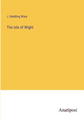 The Isle of Wight by Ware, J. Redding