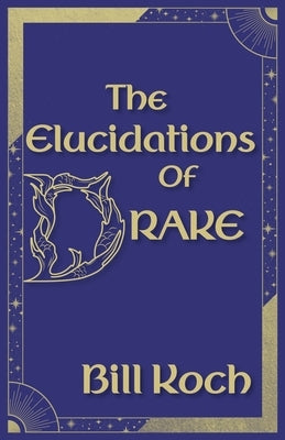 The Elucidations of Drake by Koch, Bill