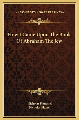 How I Came Upon the Book of Abraham the Jew by Flammel, Nicholas
