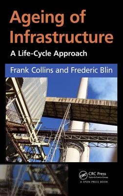 Ageing of Infrastructure: A Life-Cycle Approach by Collins, Frank