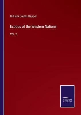 Exodus of the Western Nations: Vol. 2 by Keppel, William Coutts