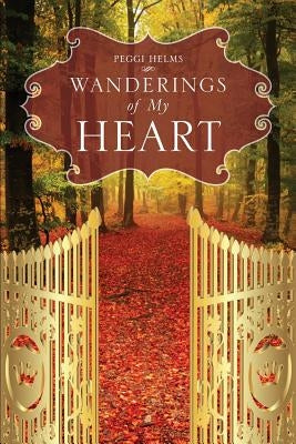 Wanderings of My Heart by Helms, Peggi