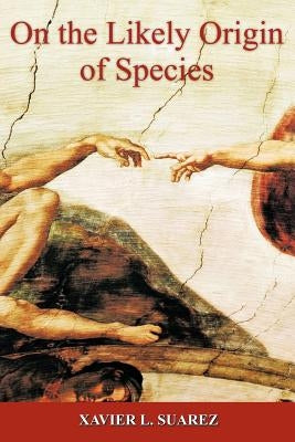 On the Likely Origin of Species by Suarez, Xavier L.