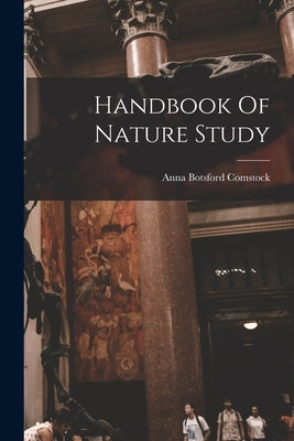 Handbook Of Nature Study by Comstock, Anna Botsford