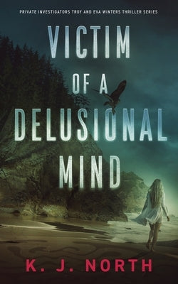 Victim of a Delusional Mind: A Dark and Disturbing Thriller by North, K. J.