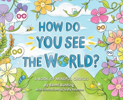 How Do You See the World?: A Book of Mindful Choices by Bunting, Banni